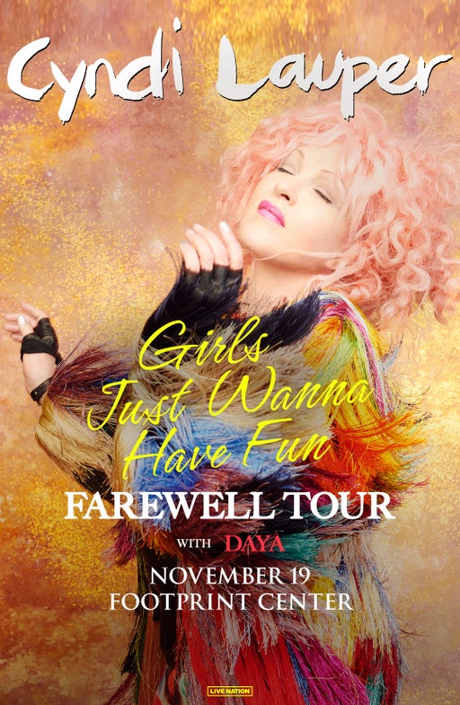 Cyndi Lauper – Girls Just Want To Have Fun Farewell Tour with Support from DAYA Cyndi Lauper – Girls Just Want To Have Fun Farewell Tour with Support from DAYA